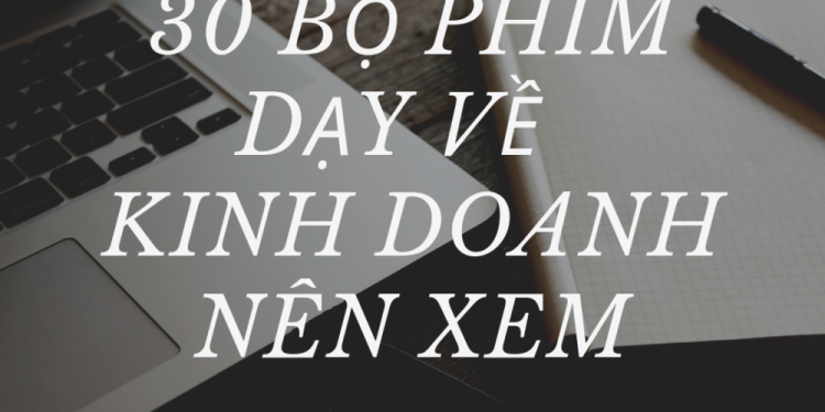 30 BỘ Phim DẠy VỀ Kinh Doanh NÊn Xem 1080x570