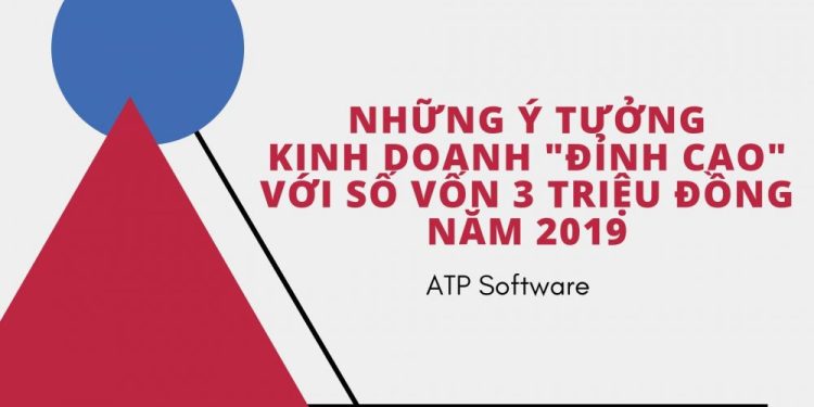 Những ý Tưởng Kinh Doanh đỉnh Cao Với Số Vốn 3 Triệu đồng Năm 2019
