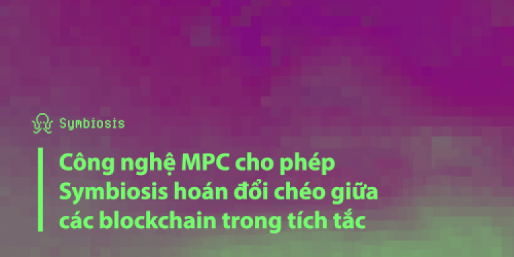 Công nghệ MPC cho phép Symbiosis hoán đổi chéo giữa các blockchain trong tích tắc